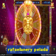 rafaelanery pelada